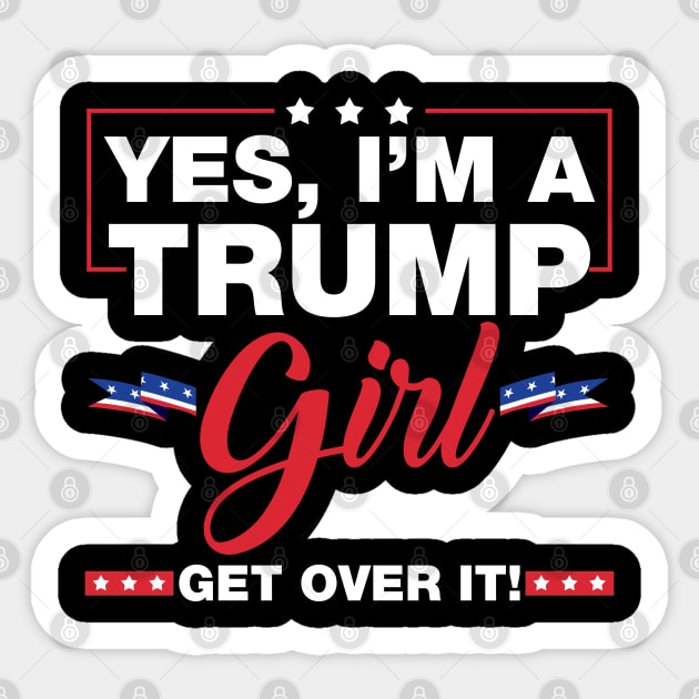 Yes I'm A Trump Girl Get Over It Trump 2024 Election Gifts Sticker by Rene	Malitzki1a